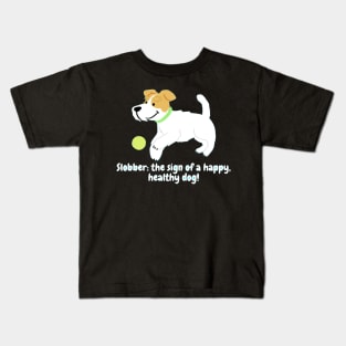 Slobber: the sign of a happy, healthy dog! Kids T-Shirt
